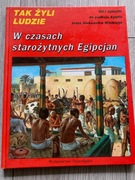 Tak żyli ludzie - W czasach starożytnych Egipcjan Praca zbiorowa