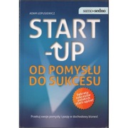 START-UP od pomysłu do sukcesu - Łopusiewicz Adam