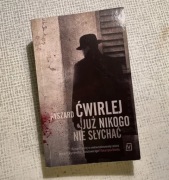 "Już nikogo nie słychać” Ryszard Ćwirlej