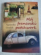 Mój francuski patchwork. Agnieszka Grzelak JAK NOWA 