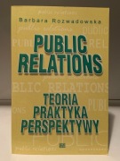 BARBARA ROZWADOWSKA - PUBLIC RELATIONS - TEORIA, PRAKTYKA, PERSPEKTYWY