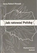 Jak ratować Polskę; Jerzy Robert Nowak