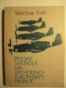 WACŁAW KRÓL POLSKIE SKRZYDŁA NA ZACHODNIOEUROPEJSKIM FRONCIE