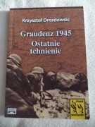 Graudenz 1945 Ostatnie tchnienie - Krzysztof Drozdowski