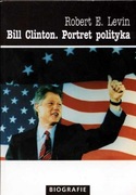 Robert E. Levin Bill Clinton. Portret polityka