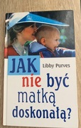 Jak nie być matką doskonałą, poradnik