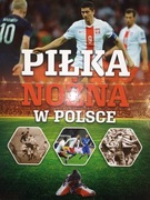 Nowa książka Piłka Nożna w Polsce  wyd II 2018 320str. Nie używana