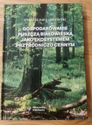Gospodarowanie Puszczą Białowieską jako ekosystemem przyrodniczo cennym. 