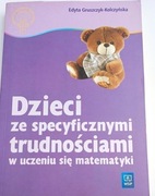 Dzieci ze specyficznymi trudnościami w uczeniu się matematyki Gruszczyk 