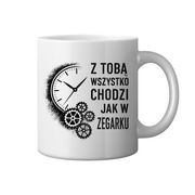 Kubek na prezent Z Tobą wszystko chodzi jak w zegarku
