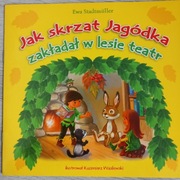 Jak skrzat Jagódka zakładał w lesie teatr Ewa Stadtmuller