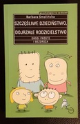 Szczęśliwe dzieciństwo dojrzałe rodzicielstwo -Barbara Smolińska