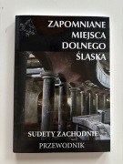 ZAPOMNIANE MIEJSCA DOLNEGO ŚLĄSKA Sudety Zachodnie