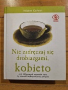 Nie zadręczaj się drobiazgami kobieto Kristine Carlson