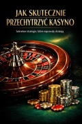Jak skutecznie przechytrzyć kasyno.Poradnik edukacyjno rozrywkowy.