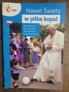 Nawet święty w piłkę kopał Jan Paweł II