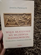 Więzi braterskie we wczesnym średniowieczu Wyobrażenia i praktyka społeczna