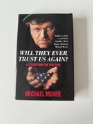 Michael Moore Will They Ever Trust Us Again?