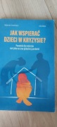 Jak wspierać dzieci w kryzysie? Małgorzata Taraszkiewicz Zofia Nalepa   