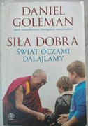 DANIEL GOLEMAN - SIŁA DOBRA ŚWIAT OCZAMI DALAJLAMY