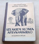 Szlakiem słonia afrykańskiego - Antoni Pisuliński - wyd.1927r.