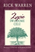 Życie świadome celu. Po co ja tutaj tak naprawdę jestem? Rick Warren