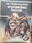WYCZERPAĆ MORZE J. DOBRACZYNSKI