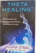 Theta Healing Wprowadzenie do Nadzwyczajnej Metody  Vianna Stibal