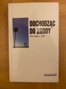 William G. Ury DOCHODZĄC DO ZGODY