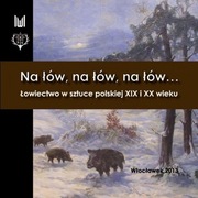 Łowiectwo w sztuce polskiej XIX i XX w. Brandt Chełmoński Kossak Masłowski