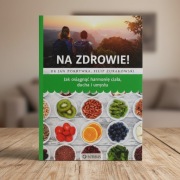 Na zdrowie Jak osiągnąć harmonię ciała ducha i umysłu