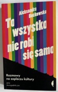 To wszystko nie robi się samo Aleksandra Boćkowska