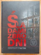 Śladami zbrodni. Przewodnik po miejscach represji komunistycznych 1944-1956