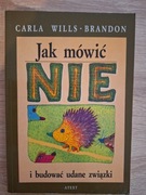 Jak mówić NIE i budować udane związki - Carla Wills Brandon 