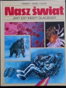Nasz świat jak? co? kiedy? dlaczego? - Ernest i Hazel Lucas