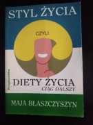 Styl życia czyli:Diety życia ciąg dalszy- Maja Błaszczyszyn 