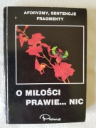 O miłości prawie... nic. Aforyzmy, sentencje, fragmenty