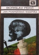 Borislav Pekic - Jak pogrzebać wampira