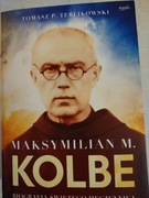 Tomasz P. Terlikowski, Maksymilian M. Kolbe, Biografia Świętego Męczennika