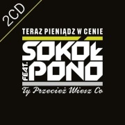 SOKÓŁ feat. PONO - Teraz Pieniądz W Cenie / Ty Przecież Wiesz Co 2CD