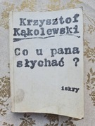 Co u Pana słychać? Krzysztof Kąkolweski 