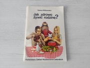 Książka Jak zdrowo żywić rodzinę Sabina Witkowska