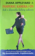 Pampersy, kamera i on : rok z dziennika kobiety sukcesu