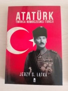 Ataturk - Twórca nowoczesnej Turcji * Jerzy S. Łątka