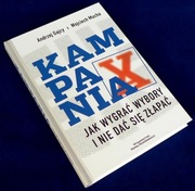 KAMPANIA Jak wygrać wybory i nie dać się złapać A. Gajcy, W. Mucha