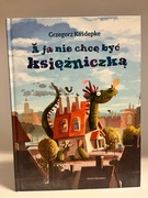 A ja nie chcę być księżniczką