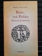 Boże, coś Polskę Alojzego Felińskiego - Bogdan Zakrzewski