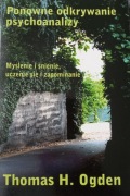 THOMAS H. OGDEN - PONOWNE ODKRYWANIE PSYCHOANALIZY