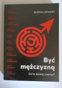 Być mężczyzną - Bożena Szwarc