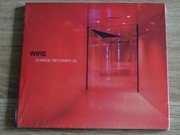Wire - Change Becomes Us (CD) 2013 digipack NOWA w folii